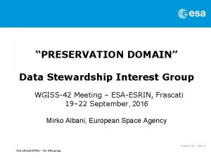 PRESERVATION DOMAIN Data Stewardship Interest Group WGISS42 Meeting