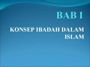 BAB I KONSEP IBADAH DALAM ISLAM PENGERTIAN IBADAH