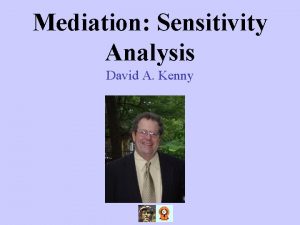 Mediation Sensitivity Analysis David A Kenny You Should