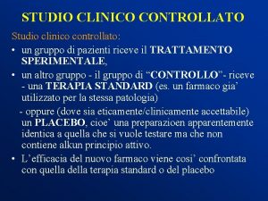 STUDIO CLINICO CONTROLLATO Studio clinico controllato un gruppo