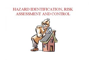 HAZARD IDENTIFICATION RISK ASSESSMENT AND CONTROL IDENTIFY AT