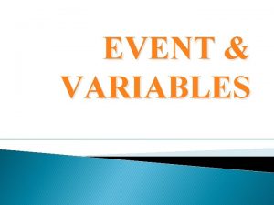 EVENT VARIABLES Menentukan Event Variables Event didefinisikan sebagai