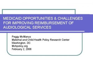 MEDICAID OPPORTUNITIES CHALLENGES FOR IMPROVING REIMBURSEMENT OF AUDIOLOGICAL
