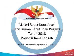 Materi Rapat Koordinasi Penyusunan Kebutuhan Pegawai Tahun 2018