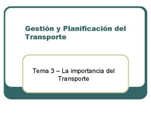 Gestin y Planificacin del Transporte Tema 3 La