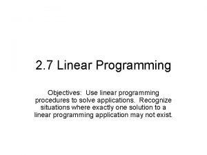 2 7 Linear Programming Objectives Use linear programming