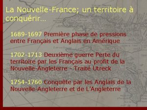 La NouvelleFrance un territoire conqurir 1689 1697 Premire