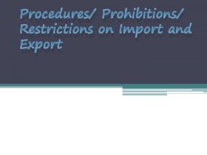Procedures Prohibitions Restrictions on Import and Export IMPORT