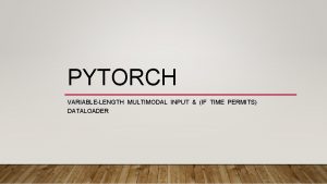 PYTORCH VARIABLELENGTH MULTIMODAL INPUT IF TIME PERMITS DATALOADER