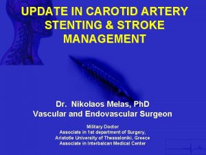 UPDATE IN CAROTID ARTERY STENTING STROKE MANAGEMENT Dr