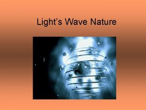 Lights Wave Nature Wave Nature of Light Electromagnetic