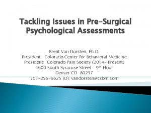 Tackling Issues in PreSurgical Psychological Assessments Brent Van