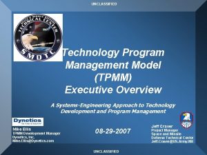 UNCLASSIFIED Technology Program Management Model TPMM Executive Overview