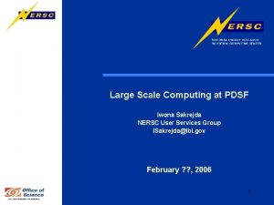 Large Scale Computing at PDSF Iwona Sakrejda NERSC