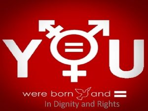 In Dignity and Rights Human rights Because we