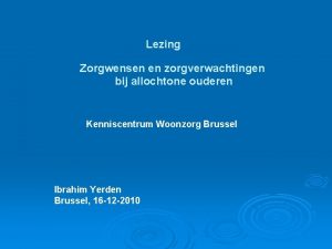 Lezing Zorgwensen en zorgverwachtingen bij allochtone ouderen Kenniscentrum