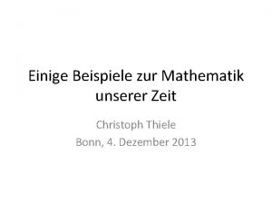 Einige Beispiele zur Mathematik unserer Zeit Christoph Thiele