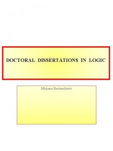 DOCTORAL DISSERTATIONS IN LOGIC Mirjana Borisavljevi VUKOMANOVI DJORDJE