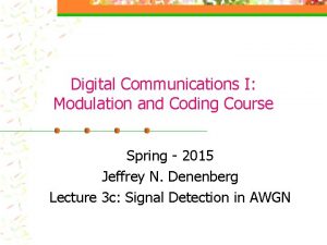 Digital Communications I Modulation and Coding Course Spring