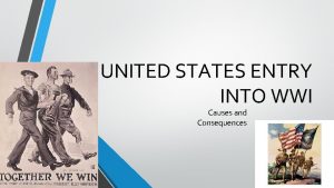 UNITED STATES ENTRY INTO WWI Causes and Consequences
