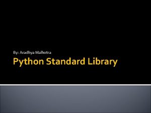 By Aradhya Malhotra Python Standard Library Operating System