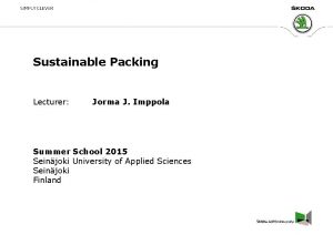 Sustainable Packing Lecturer Jorma J Imppola Summer School