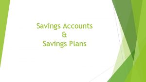 Savings Accounts Savings Plans Savings Plan is a