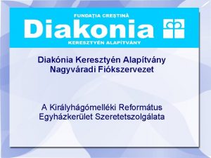 Diaknia Keresztyn Alaptvny Nagyvradi Fikszervezet A Kirlyhgmellki Reformtus