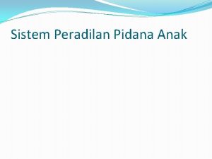 Sistem Peradilan Pidana Anak 1 Definisi ANAK a