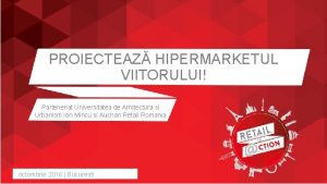 PROIECTEAZ HIPERMARKETUL VIITORULUI Parteneriat Universitatea de Arhitectura si