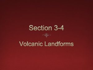 Section 3 4 Volcanic Landforms Objectives F 3