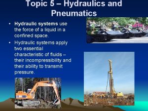 Topic 5 Hydraulics and Pneumatics Hydraulic systems use