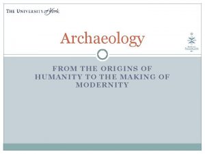 Archaeology FROM THE ORIGINS OF HUMANITY TO THE