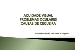 ACUIDADE VISUAL PROBLEMAS OCULARES CAUSAS DE CEGUEIRA Maria