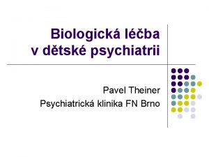 Biologick lba v dtsk psychiatrii Pavel Theiner Psychiatrick