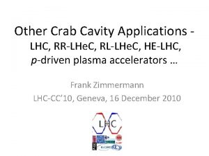 Other Crab Cavity Applications LHC RRLHe C RLLHe