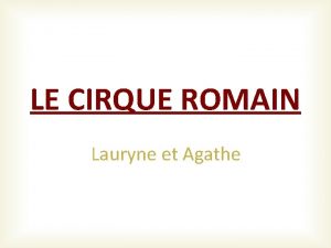 LE CIRQUE ROMAIN Lauryne et Agathe Prsentation Cirque