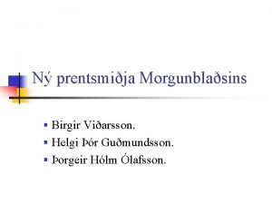 N prentsmija Morgunblasins Birgir Viarsson Helgi r Gumundsson