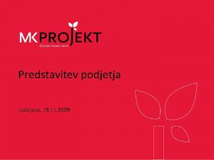 Predstavitev podjetja Ljubljana 19 11 2009 Kdo smo