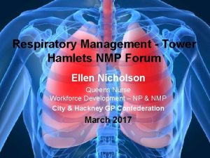 Respiratory Management Tower Hamlets NMP Forum Ellen Nicholson