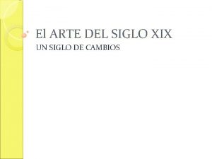 El ARTE DEL SIGLO XIX UN SIGLO DE