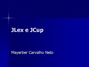 JLex e JCup Mayerber Carvalho Neto JLex A