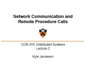 Network Communication and Remote Procedure Calls COS 418