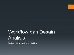 Workflow dan Desain Analisis Sistem Informasi Manufaktur Enigneering