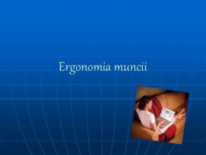 Ergonomia muncii CAPUL Sa fie centrat pe mijlocul