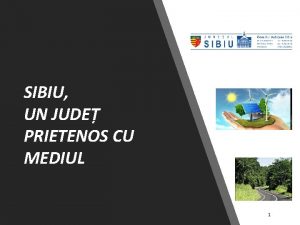 SIBIU UN JUDE PRIETENOS CU MEDIUL 1 Consiliul