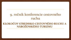 9 ronk konferencie cestovnho ruchu KLOKOOV STREDISKO CESTOVNHO