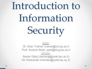 Introduction to Information Security Dr Eran Tromer tromercs