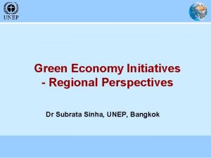 Green Economy Initiatives Regional Perspectives Dr Subrata Sinha