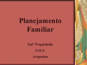 Planejamento Familiar Enf Wiquicileide S M S Araguana